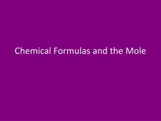 Chemical Formulas and the Mole
