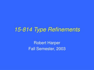 15-814 Type Refinements