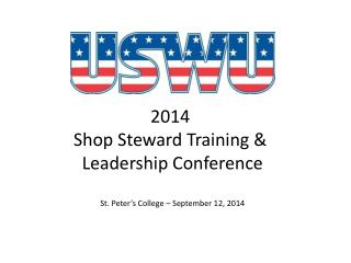 2014 Shop Steward Training &amp; Leadership Conference St. Peter’s College – September 12, 2014