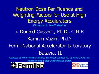 J . Donald Cossairt, Ph.D., C.H.P. Kamran Vaziri, Ph.D. Fermi National Accelerator Laboratory