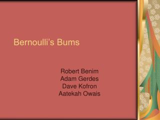 Bernoulli’s Bums