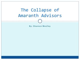 The Collapse of Amaranth Advisors