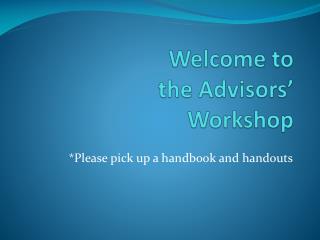Welcome to the Advisors’ Workshop
