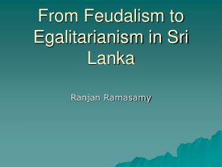 From Feudalism to Egalitarianism in Sri Lanka