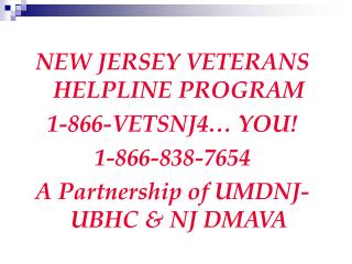 NEW JERSEY VETERANS HELPLINE PROGRAM 1-866-VETSNJ4… YOU! 1-866-838-7654