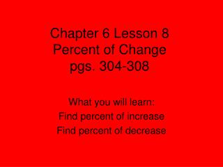 Chapter 6 Lesson 8 Percent of Change pgs. 304-308
