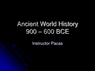 Ancient World History 900 – 600 BCE