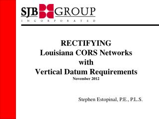 RECTIFYING Louisiana CORS Networks with Vertical Datum Requirements November 2012