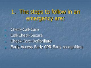 1. The steps to follow in an emergency are: