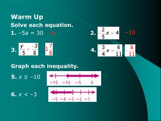 Warm Up Solve each equation. 1. –5 a = 30 			 2.