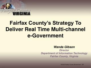 Fairfax County’s Strategy To Deliver Real Time Multi-channel e-Government