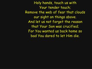 Holy hands, touch us with