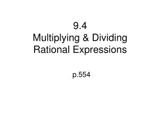 9.4 Multiplying & Dividing Rational Expressions