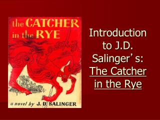 Introduction to J.D. Salinger ’ s: The Catcher in the Rye
