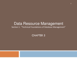 Data Resource Management Section 1: “Technical Foundations of Database Management” Chapter 5