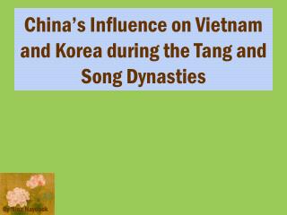 China’s Influence on Vietnam and Korea during the Tang and Song Dynasties