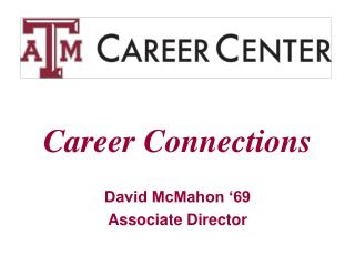 Career Connections David McMahon ‘69 Associate Director