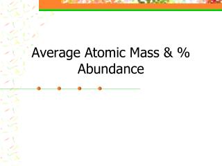 Average Atomic Mass &amp; % Abundance