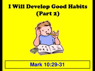 I Will Develop Good Habits (Part 2)