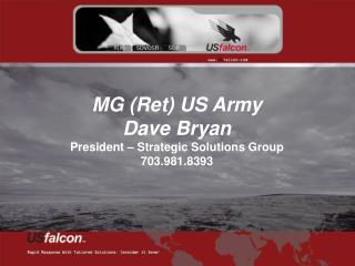 MG (Ret) US Army Dave Bryan President – Strategic Solutions Group 703.981.8393