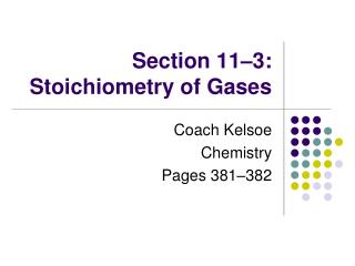 Section 11–3: Stoichiometry of Gases