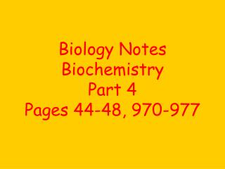 Biology Notes Biochemistry Part 4 Pages 44-48, 970-977