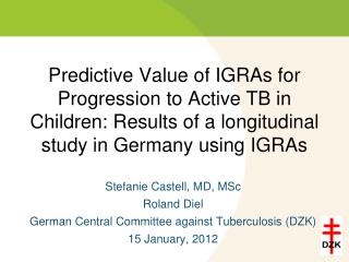 Stefanie Castell, MD, MSc Roland Diel German Central Committee against Tuberculosis (DZK)