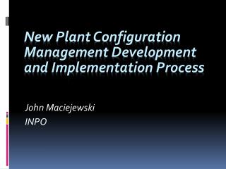 New Plant Configuration Management Development and Implementation Process