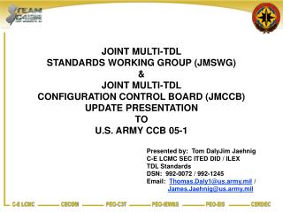 Presented by: Tom DalyJim Jaehnig C-E LCMC SEC ITED DID / ILEX TDL Standards