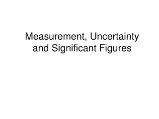 Measurement, Uncertainty and Significant Figures