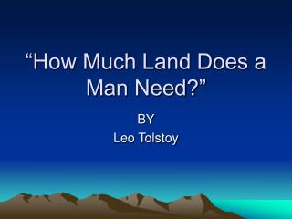 “How Much Land Does a Man Need?”