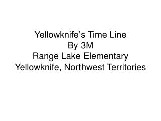 Yellowknife’s Time Line By 3M Range Lake Elementary Yellowknife, Northwest Territories
