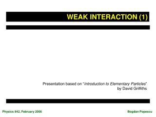 Presentation based on “ Introduction to Elementary Particles ” by David Griffiths