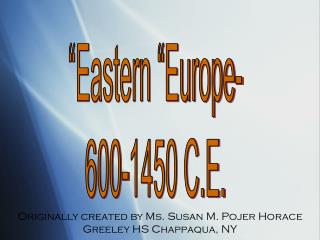 “Eastern “Europe- 600-1450 C.E.