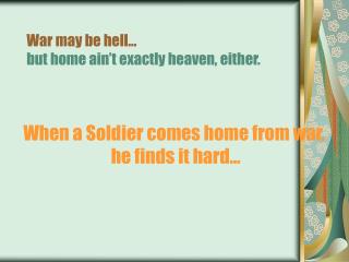 War may be hell… but home ain’t exactly heaven, either.