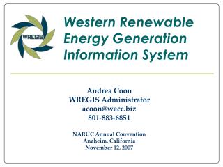 Andrea Coon WREGIS Administrator acoon@wecc 801-883-6851 NARUC Annual Convention