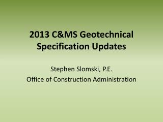 2013 C&amp;MS Geotechnical Specification Updates