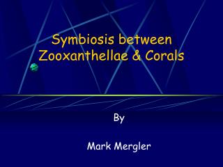 Symbiosis between Zooxanthellae &amp; Corals