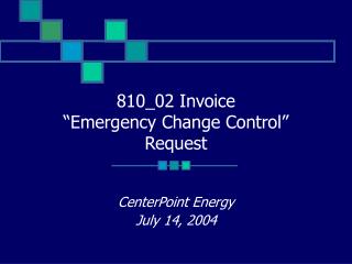 810_02 Invoice “Emergency Change Control” Request