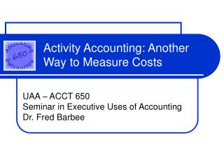 Activity Accounting: Another Way to Measure Costs