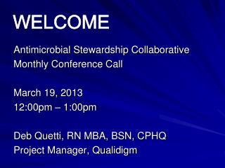 Antimicrobial Stewardship Collaborative Monthly Conference Call March 19, 2013 12:00pm – 1:00pm