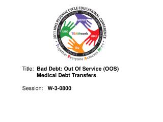Title: Bad Debt: Out Of Service (OOS) 	 Medical Debt Transfers Session: W-3-0800