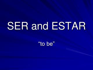 SER and ESTAR