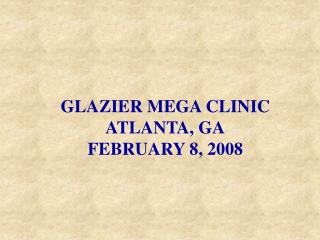 GLAZIER MEGA CLINIC ATLANTA, GA FEBRUARY 8, 2008