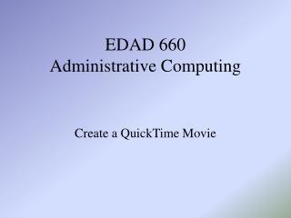 EDAD 660 Administrative Computing