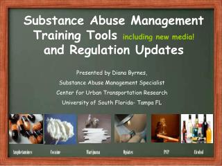 Substance Abuse Management Training Tools including new media! and Regulation Updates