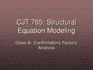 CJT 765: Structural Equation Modeling