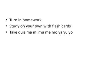 Turn in homework Study on your own with flash cards Take quiz ma mi mu me mo ya yu yo