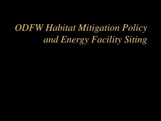 ODFW Habitat Mitigation Policy and Energy Facility Siting