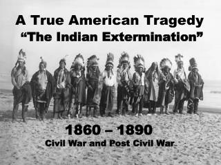 A True American Tragedy “ The Indian Extermination”